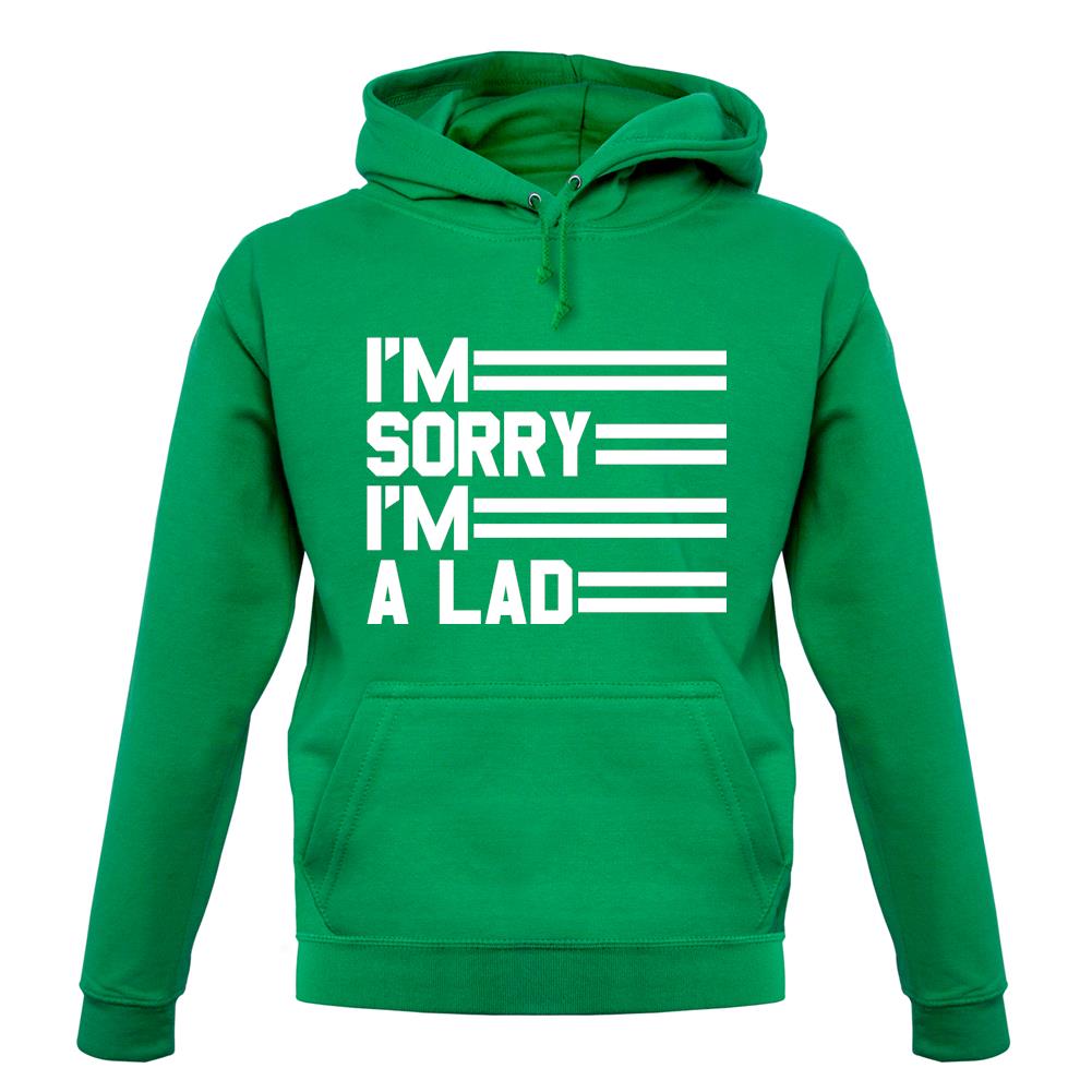 I'm Sorry I'm A Lad unisex hoodie I'm Sorry I'm A Lad unisex hoodie