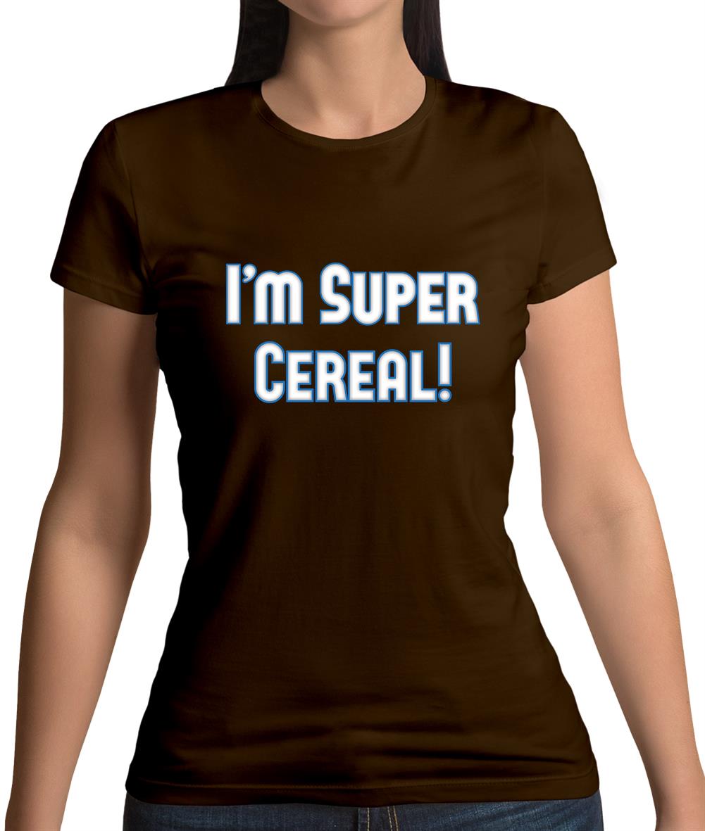 I'm Super Cereal Womens T-Shirt I'm Super Cereal Womens T-Shirt