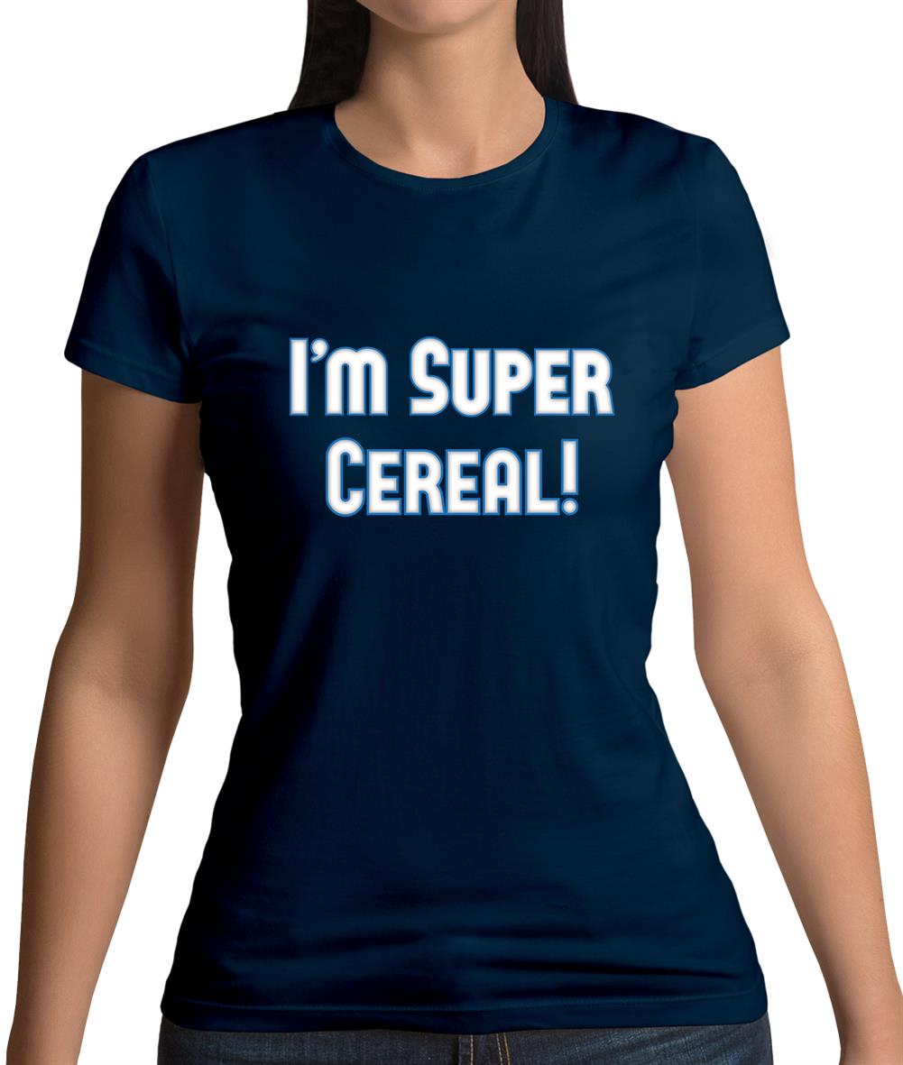 I'm Super Cereal Womens T-Shirt I'm Super Cereal Womens T-Shirt