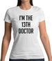 I'm The 13Th Doctor Womens T-Shirt I'm The 13Th Doctor Womens T-Shirt