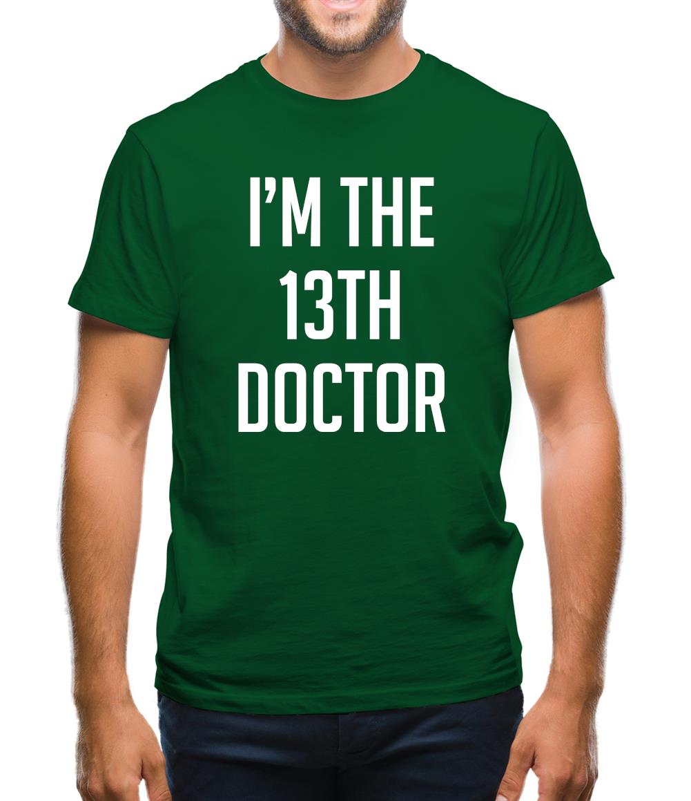 I'm The 13Th Doctor Mens T-Shirt I'm The 13Th Doctor Mens T-Shirt
