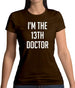 I'm The 13Th Doctor Womens T-Shirt I'm The 13Th Doctor Womens T-Shirt