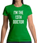 I'm The 13Th Doctor Womens T-Shirt I'm The 13Th Doctor Womens T-Shirt