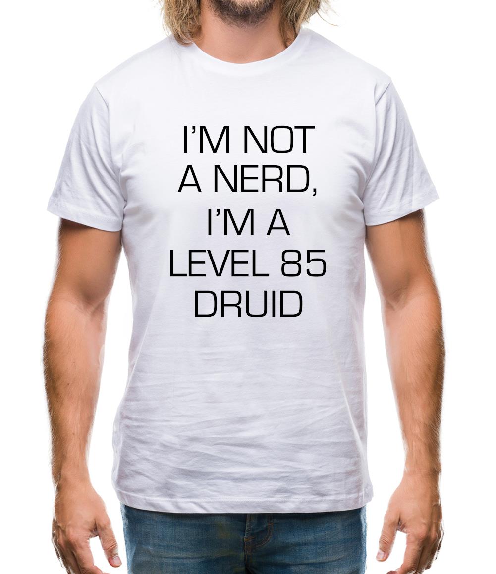 I'm Not A Nerd, I'm A Level 85 Druid Mens T-Shirt I'm Not A Nerd, I'm A Level 85 Druid Mens T-Shirt