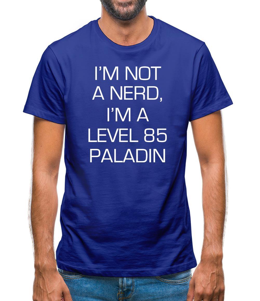 I'm Not A Nerd, I'm A Level 85 Paladin Mens T-Shirt I'm Not A Nerd, I'm A Level 85 Paladin Mens T-Shirt