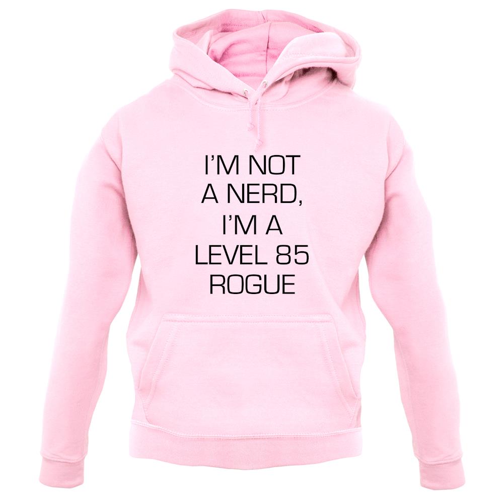 I'm Not A Nerd, I'm A Level 85 Rogue unisex hoodie I'm Not A Nerd, I'm A Level 85 Rogue unisex hoodie