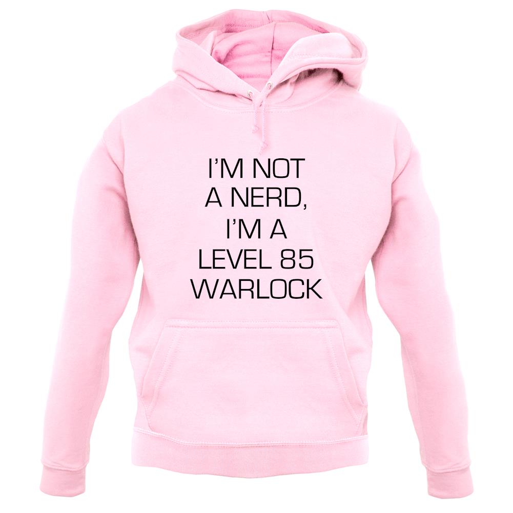 I'm Not A Nerd, I'm A Level 85 Warlock unisex hoodie I'm Not A Nerd, I'm A Level 85 Warlock unisex hoodie