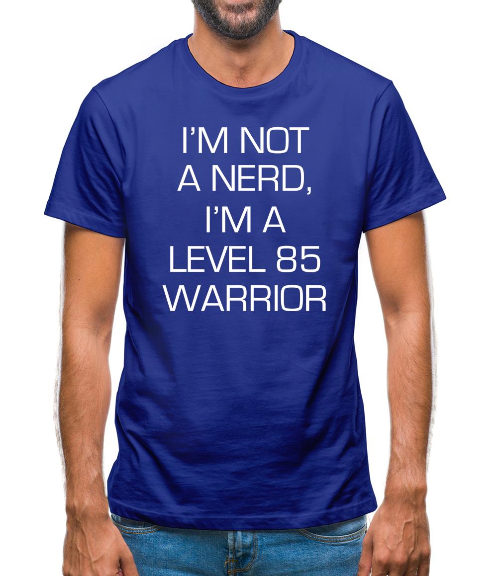 I'm Not A Nerd, I'm A Level 85 Warrior Mens T-Shirt I'm Not A Nerd, I'm A Level 85 Warrior Mens T-Shirt