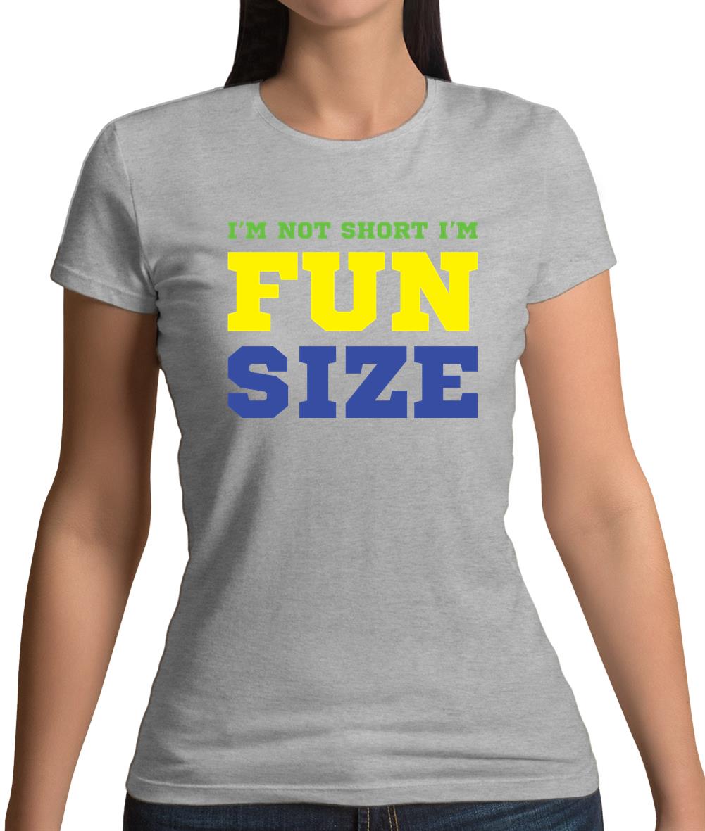 I'm Not Short I'm Fun Size Womens T-Shirt I'm Not Short I'm Fun Size Womens T-Shirt