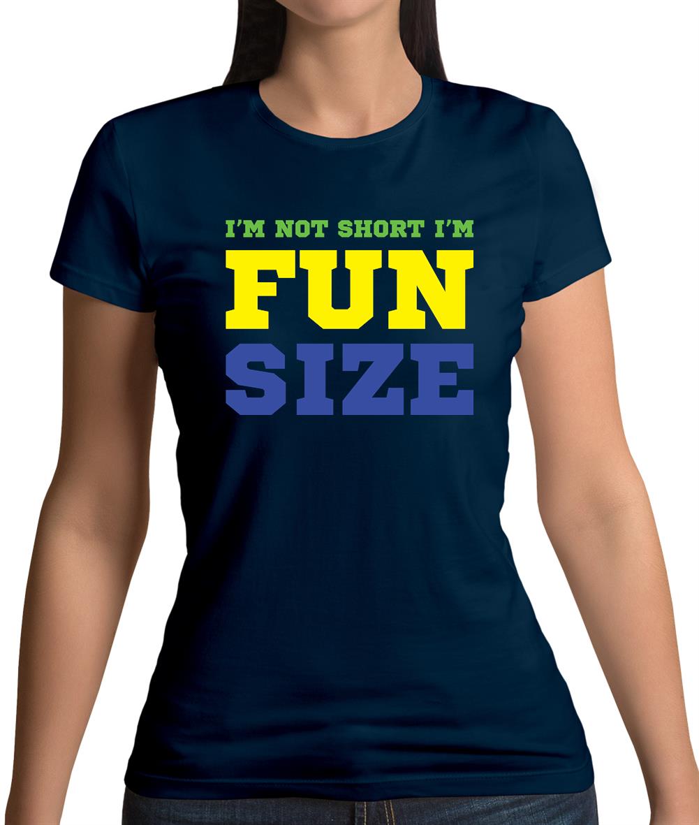 I'm Not Short I'm Fun Size Womens T-Shirt I'm Not Short I'm Fun Size Womens T-Shirt