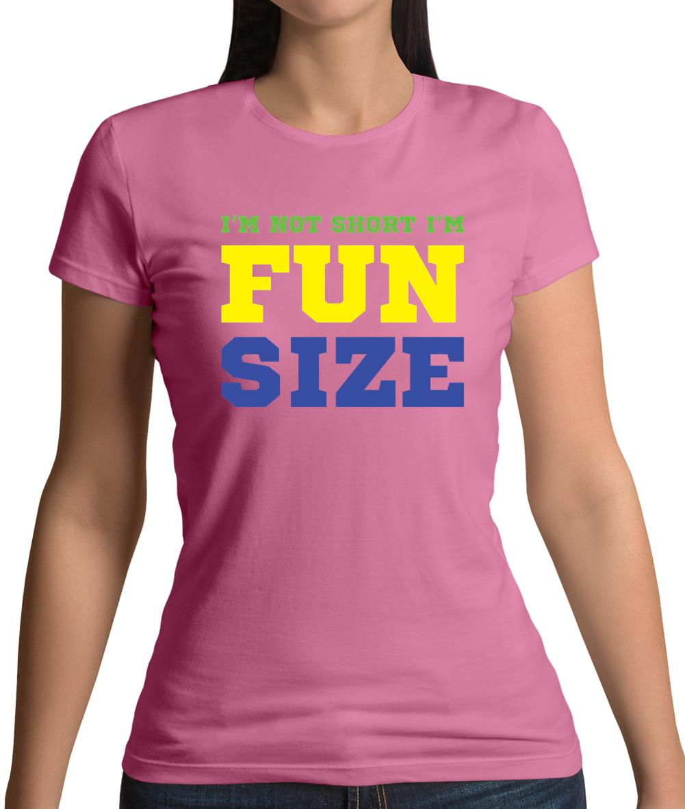I'm Not Short I'm Fun Size Womens T-Shirt I'm Not Short I'm Fun Size Womens T-Shirt