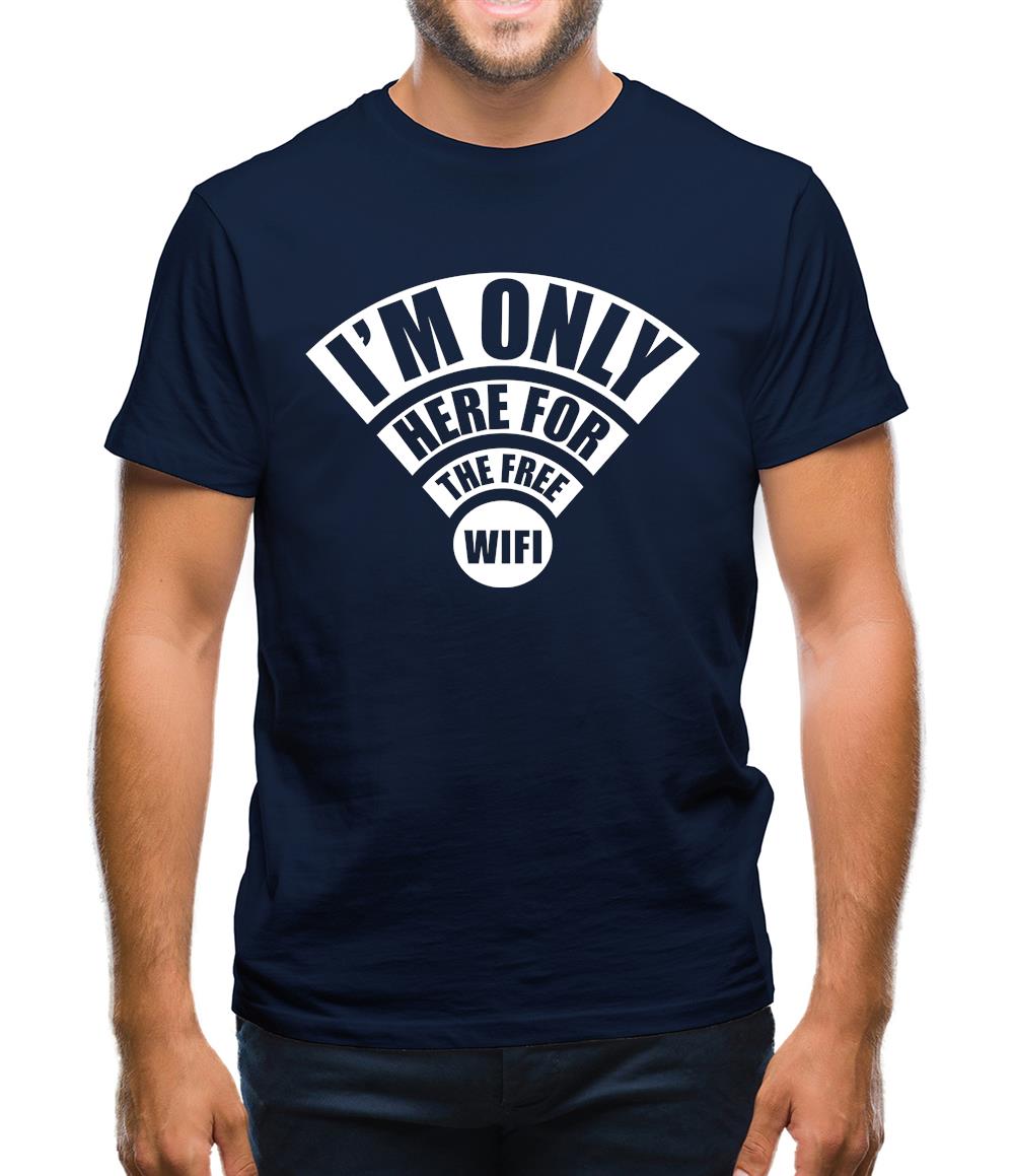 I'm Only Here For The Free Wifi Mens T-Shirt I'm Only Here For The Free Wifi Mens T-Shirt