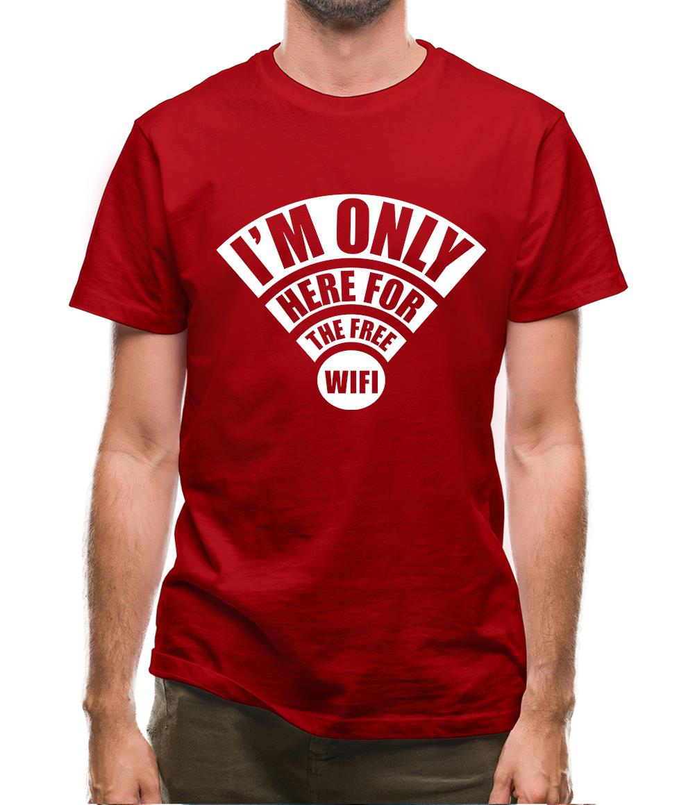 I'm Only Here For The Free Wifi Mens T-Shirt I'm Only Here For The Free Wifi Mens T-Shirt