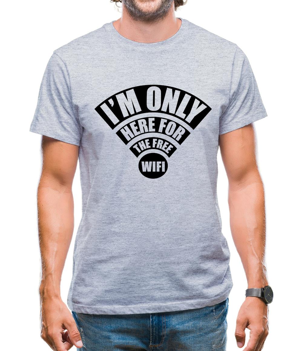 I'm Only Here For The Free Wifi Mens T-Shirt I'm Only Here For The Free Wifi Mens T-Shirt