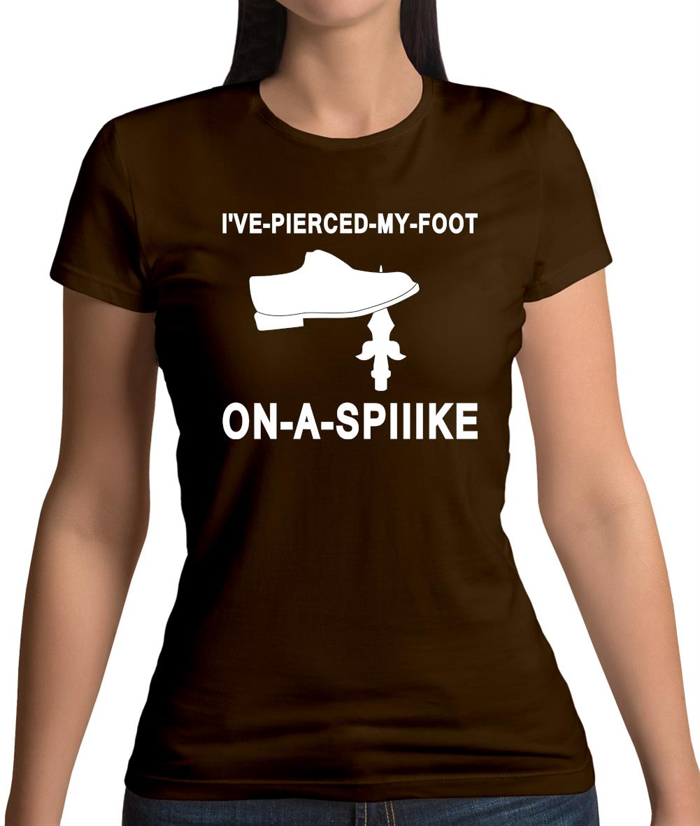 I've Pierced My Foot On A Spike! Womens T-Shirt I've Pierced My Foot On A Spike! Womens T-Shirt