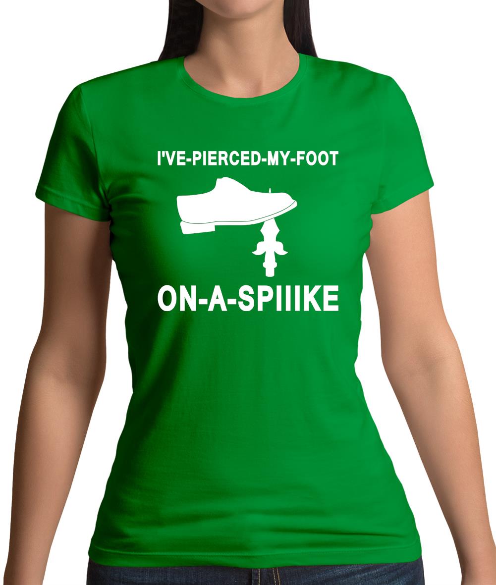 I've Pierced My Foot On A Spike! Womens T-Shirt I've Pierced My Foot On A Spike! Womens T-Shirt