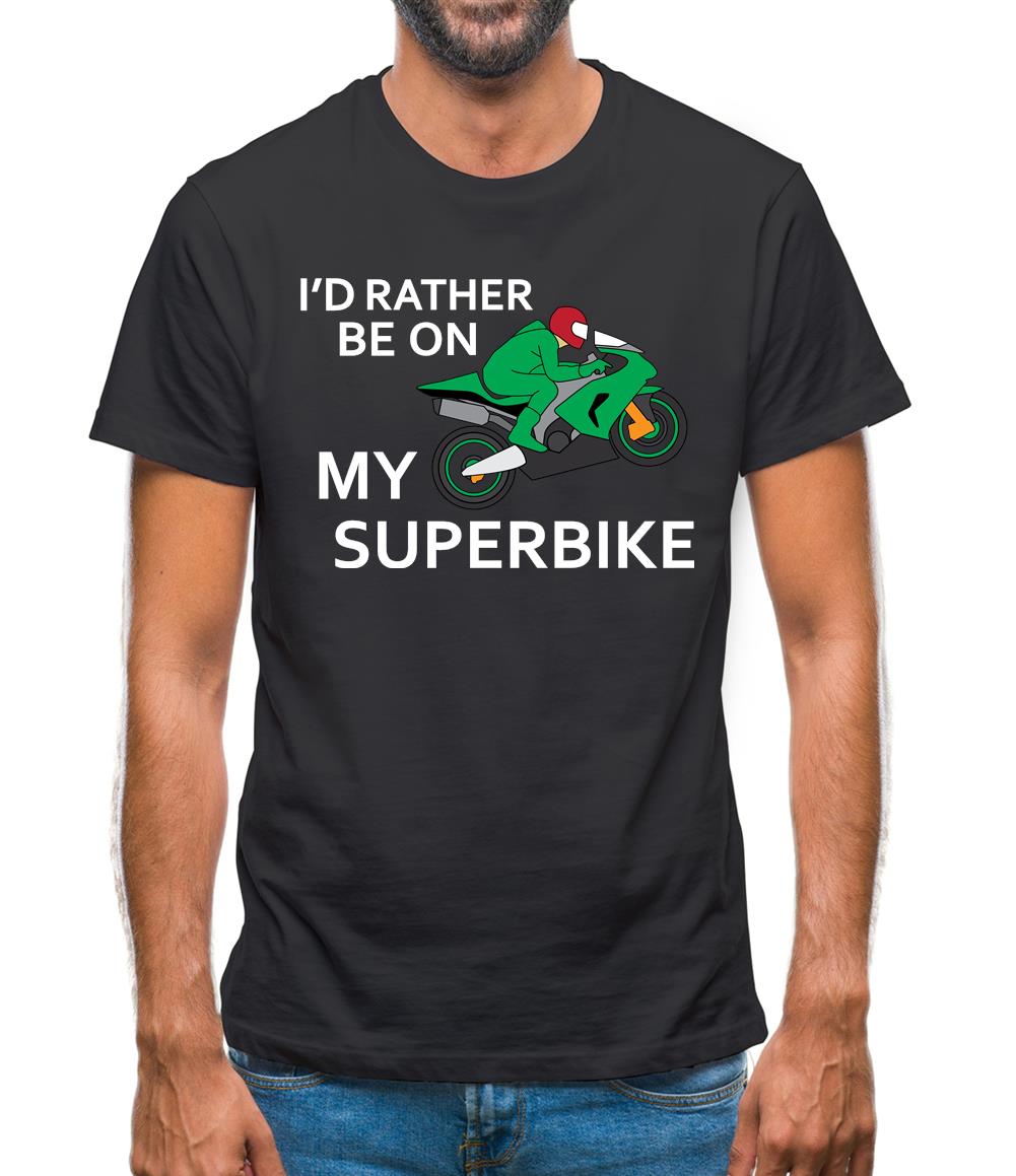 I'd Rather Be On My Superbike Mens T-Shirt I'd Rather Be On My Superbike Mens T-Shirt