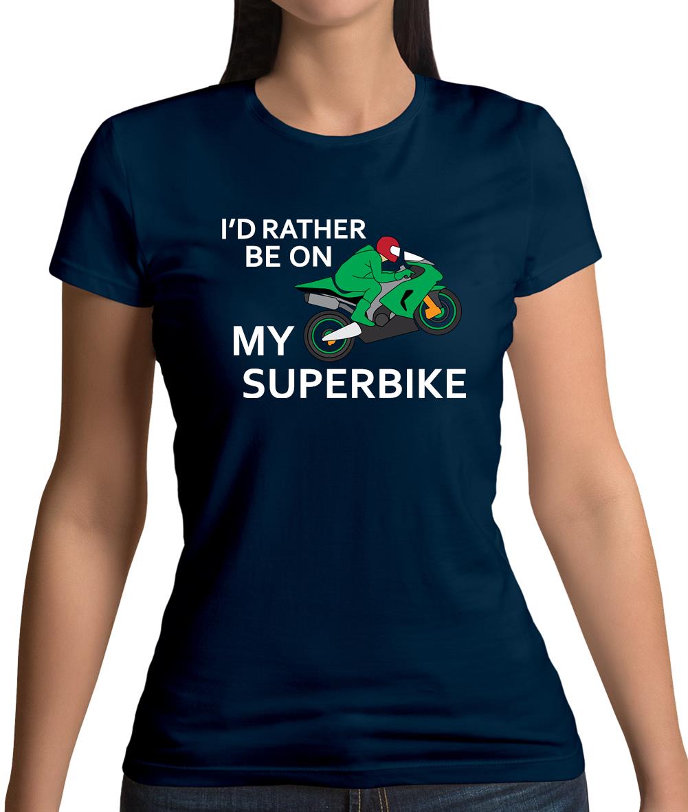 I'd Rather Be On My Superbike Womens T-Shirt I'd Rather Be On My Superbike Womens T-Shirt