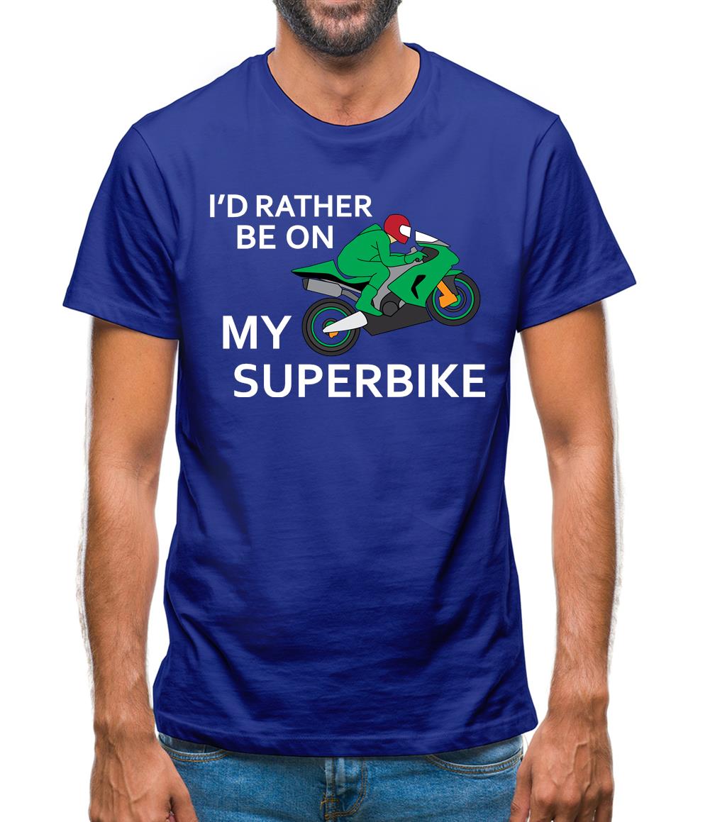 I'd Rather Be On My Superbike Mens T-Shirt I'd Rather Be On My Superbike Mens T-Shirt