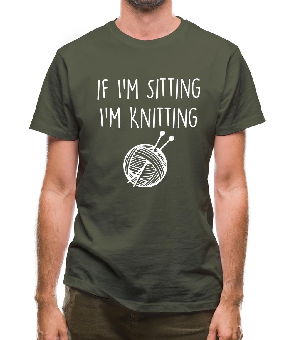 If I'm Sitting I'm Knitting Mens T-Shirt If I'm Sitting I'm Knitting Mens T-Shirt