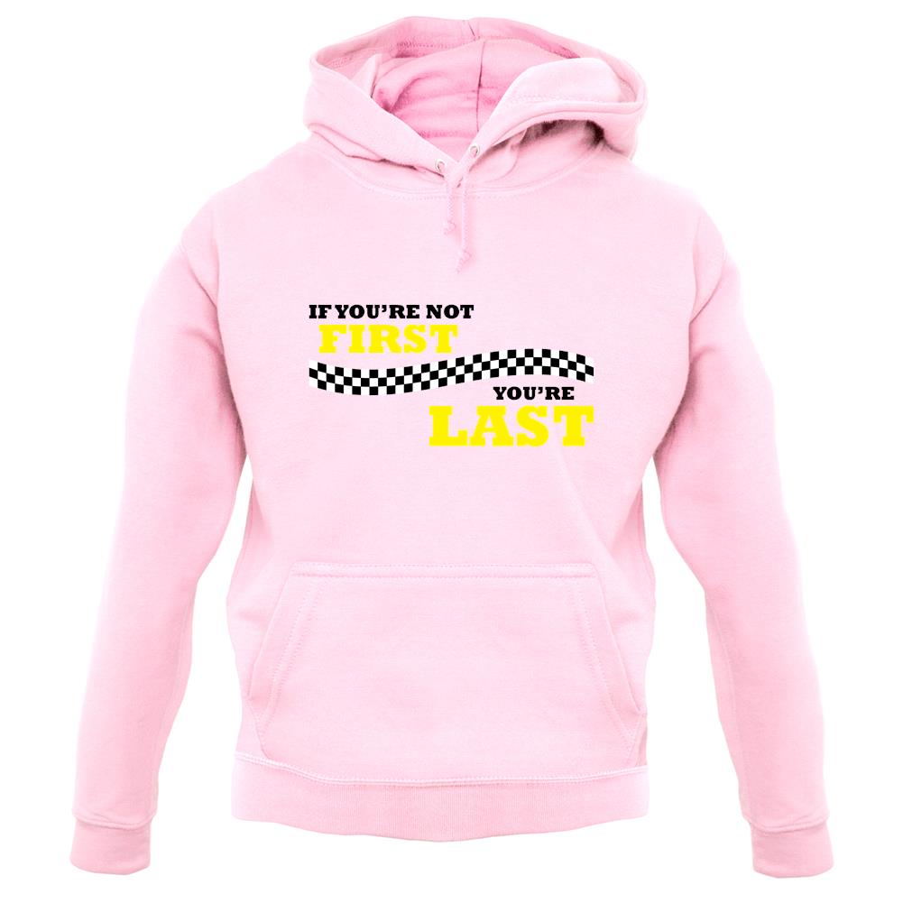 If you're Not First, You're Last unisex hoodie If you're Not First, You're Last unisex hoodie