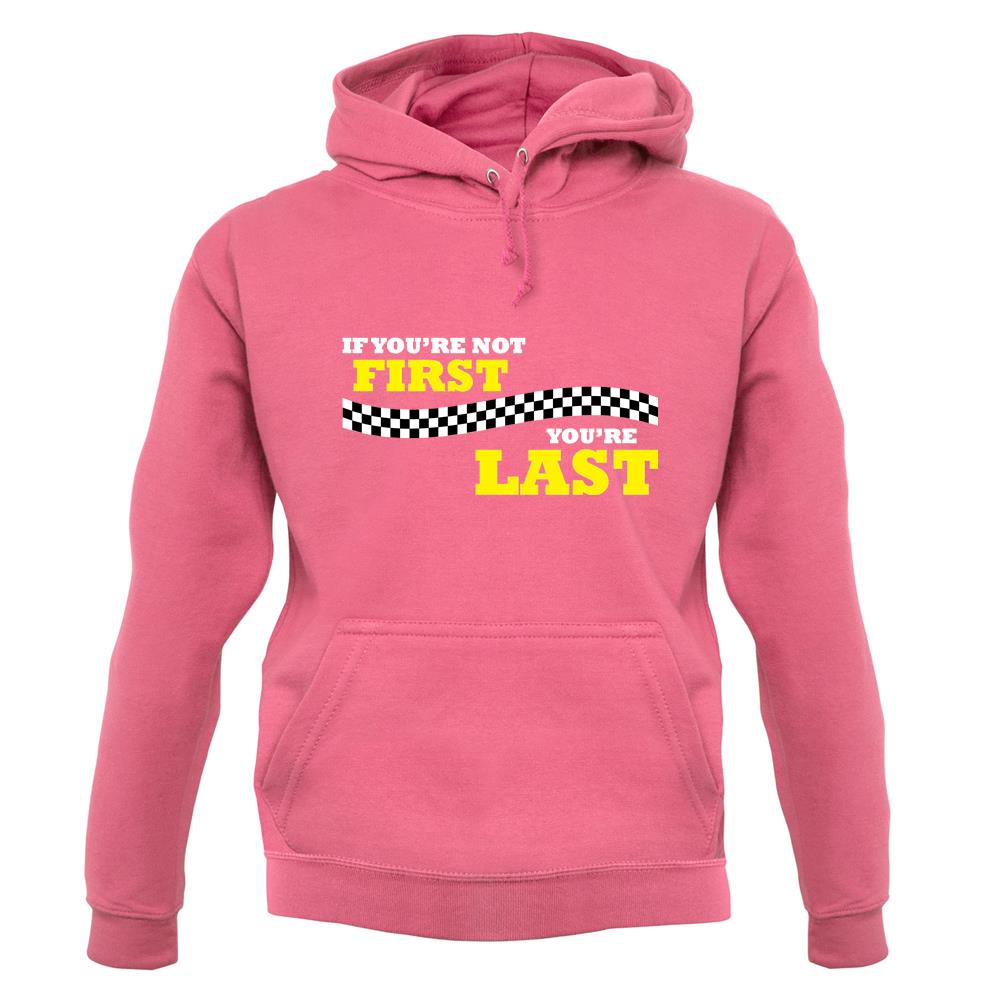 If you're Not First, You're Last unisex hoodie If you're Not First, You're Last unisex hoodie