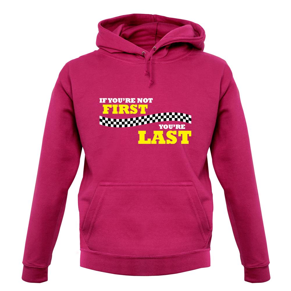 If you're Not First, You're Last unisex hoodie If you're Not First, You're Last unisex hoodie
