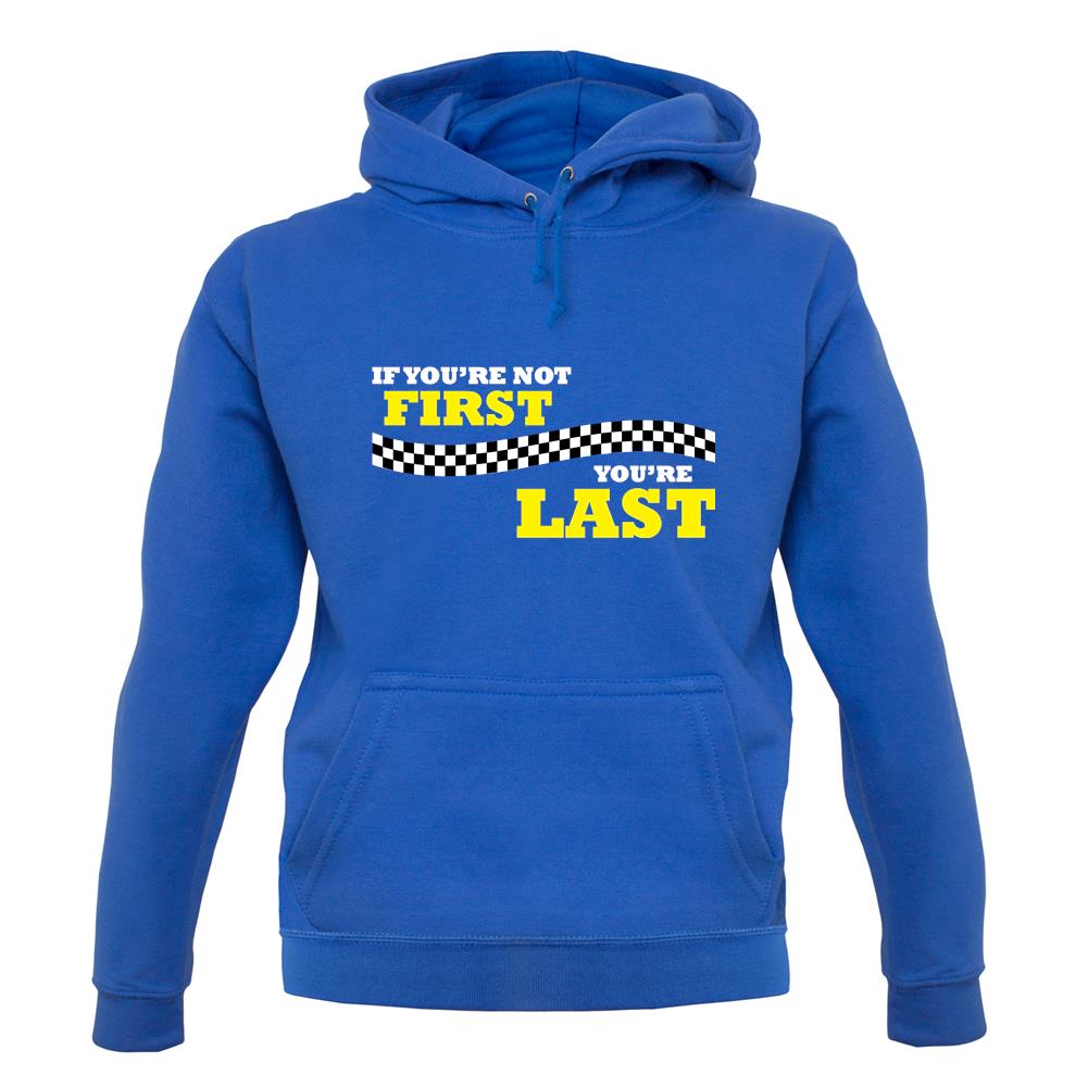 If you're Not First, You're Last unisex hoodie If you're Not First, You're Last unisex hoodie