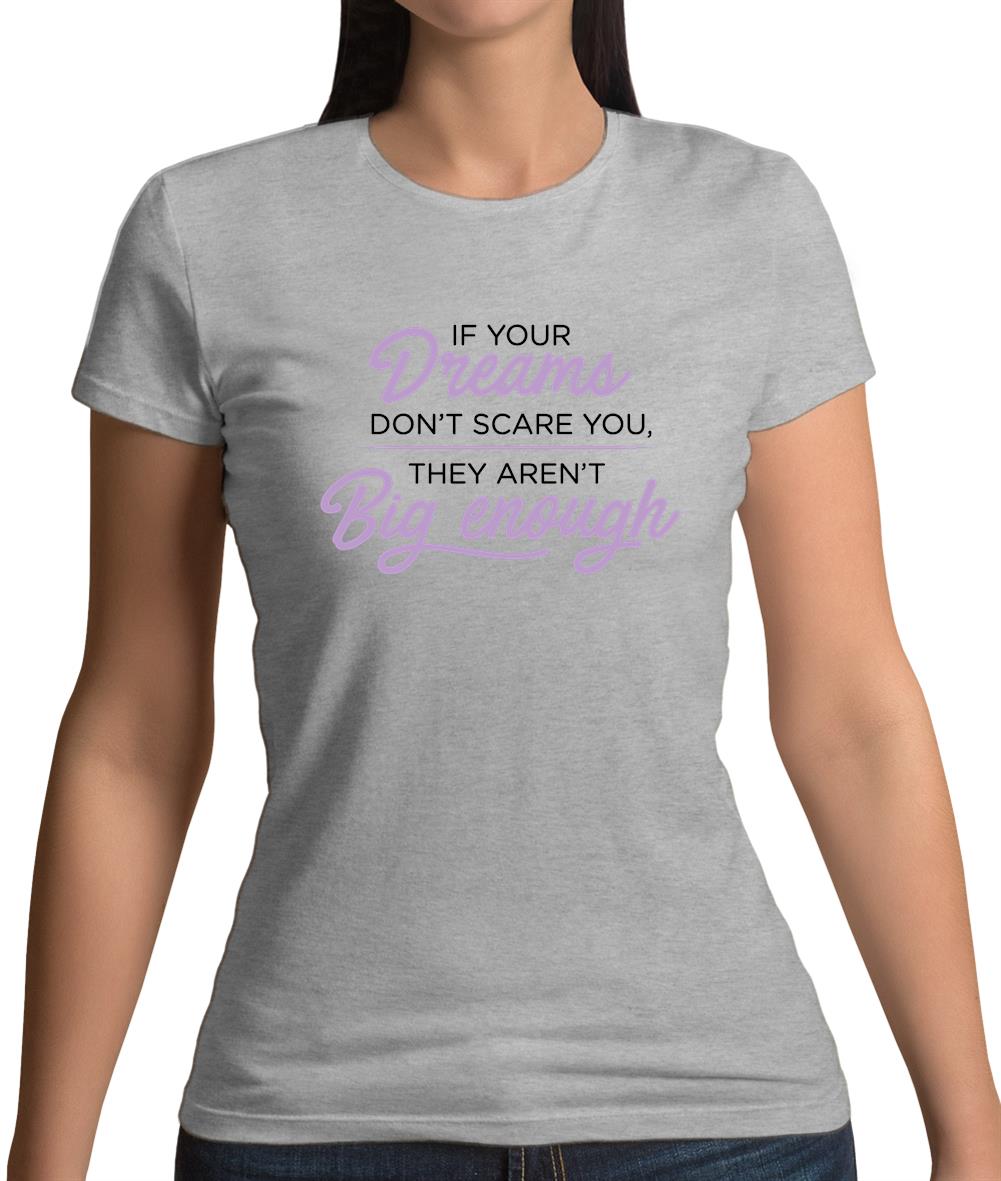 If Your Dreams Don't Scare, They Aren't Big Enough Womens T-Shirt If Your Dreams Don't Scare, They Aren't Big Enough Womens T-Shirt