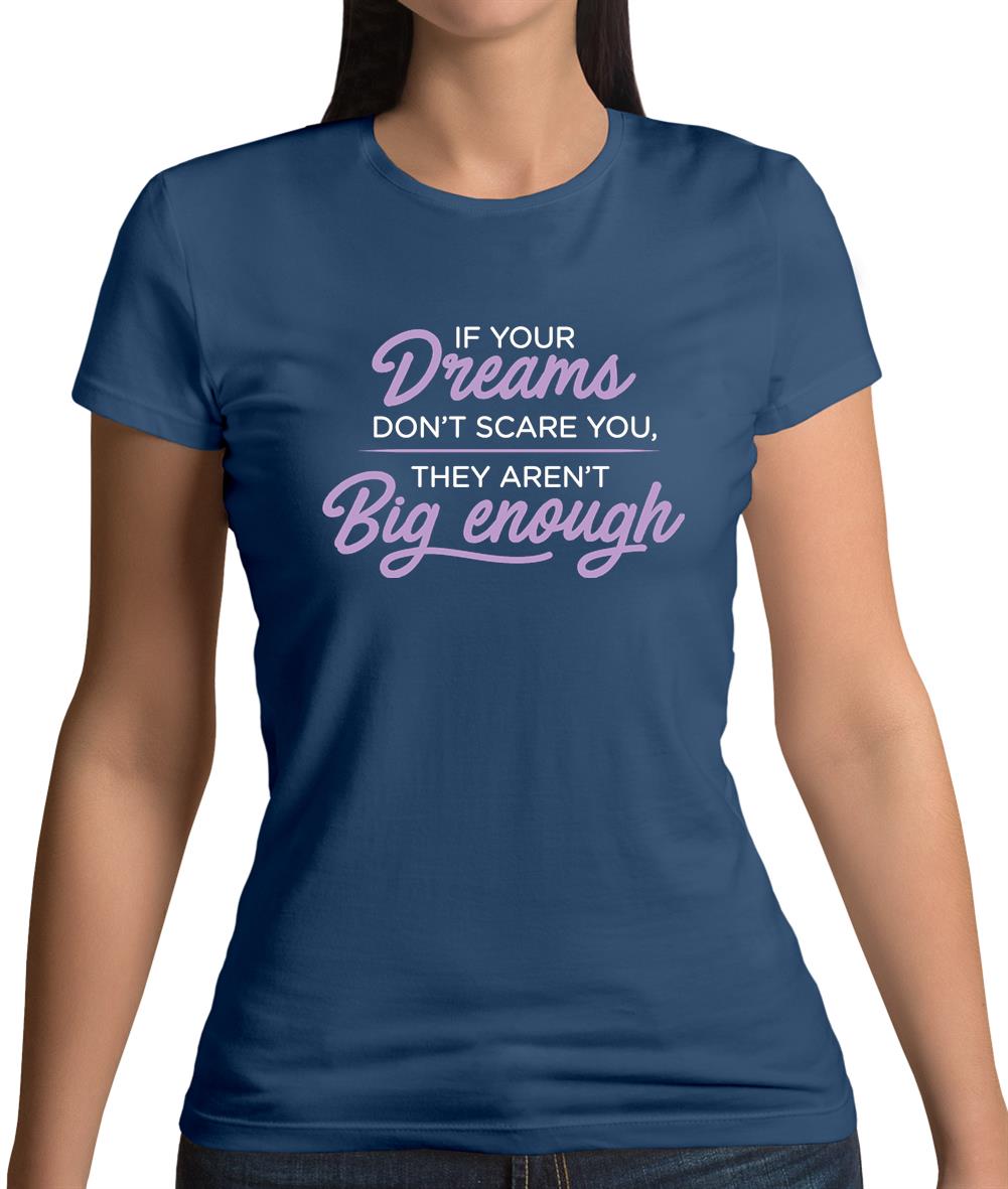 If Your Dreams Don't Scare, They Aren't Big Enough Womens T-Shirt If Your Dreams Don't Scare, They Aren't Big Enough Womens T-Shirt