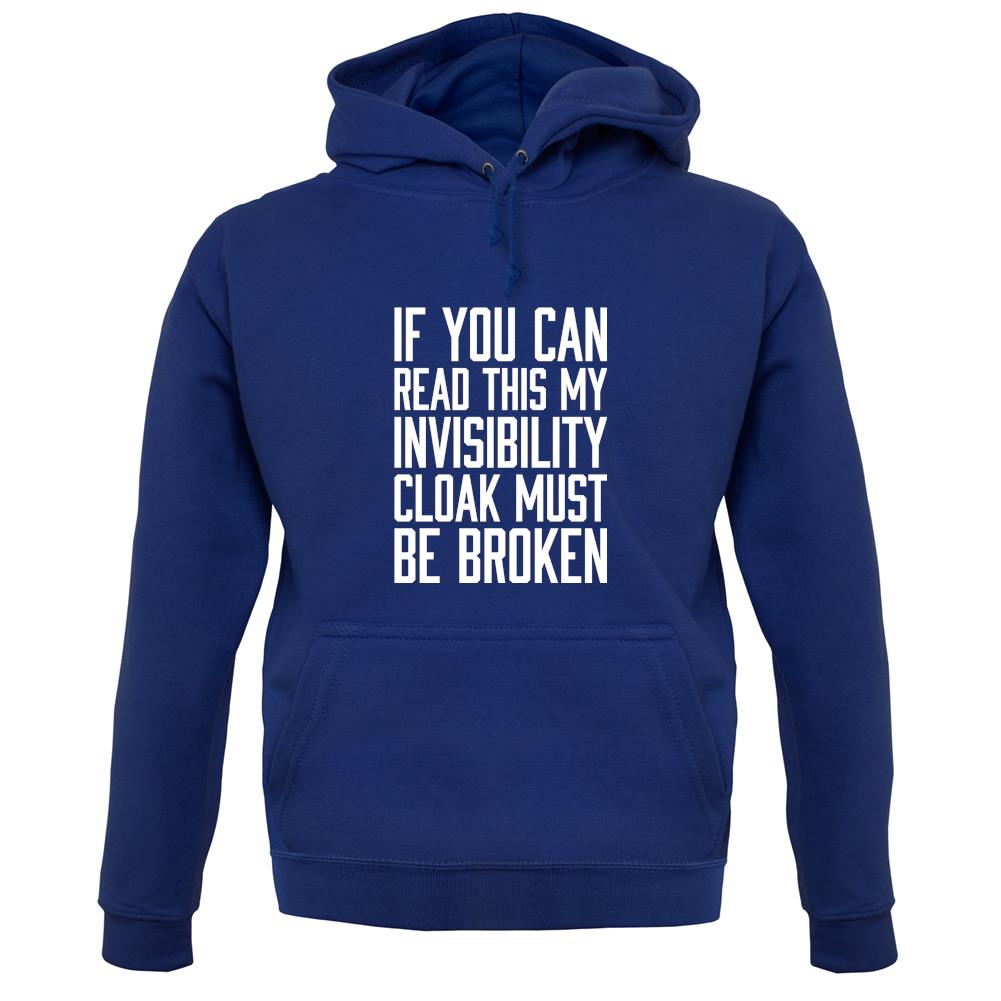 My Invisibility Cloak Must Be Broken unisex hoodie My Invisibility Cloak Must Be Broken unisex hoodie