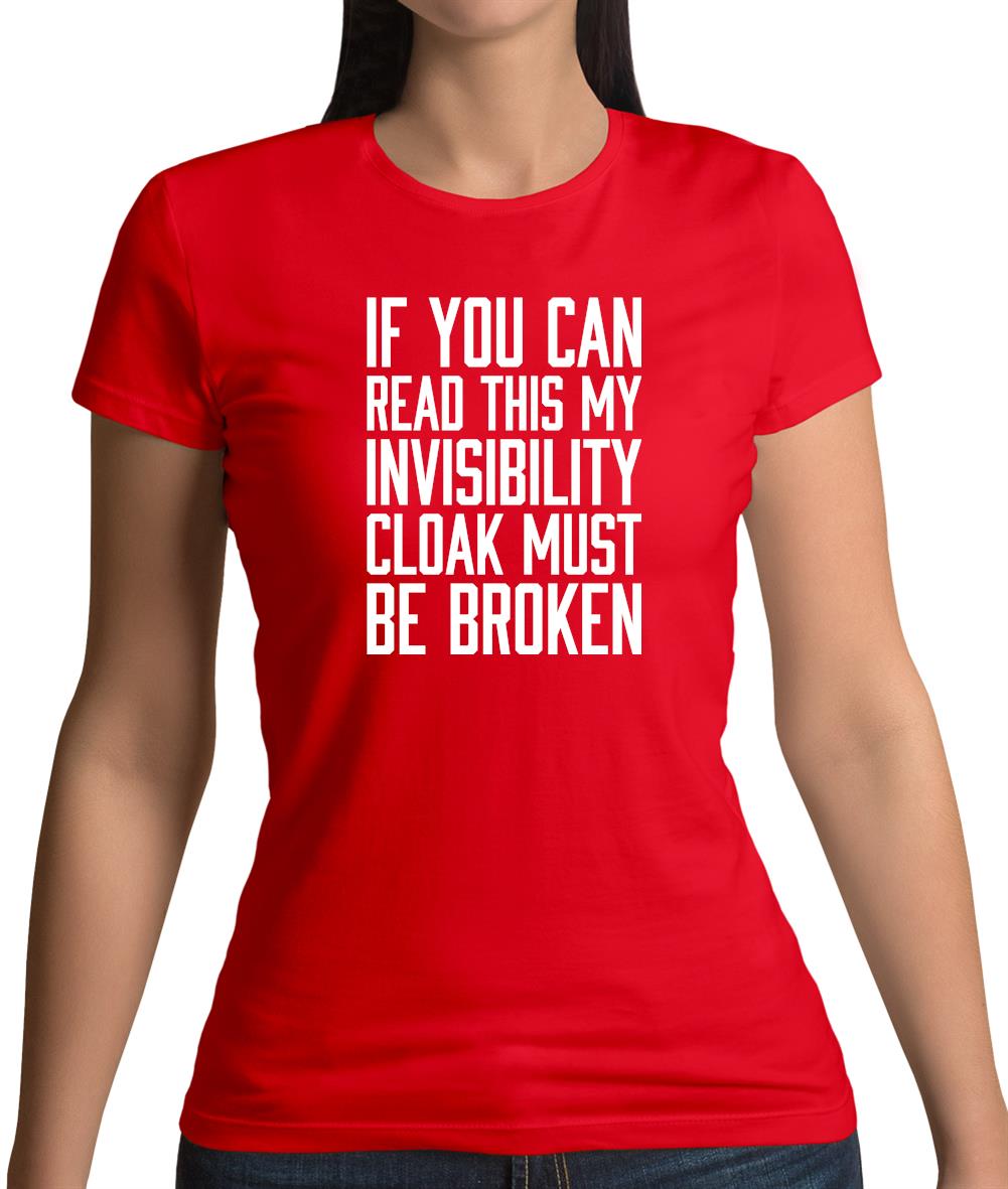 My Invisibility Cloak Must Be Broken Womens T-Shirt My Invisibility Cloak Must Be Broken Womens T-Shirt