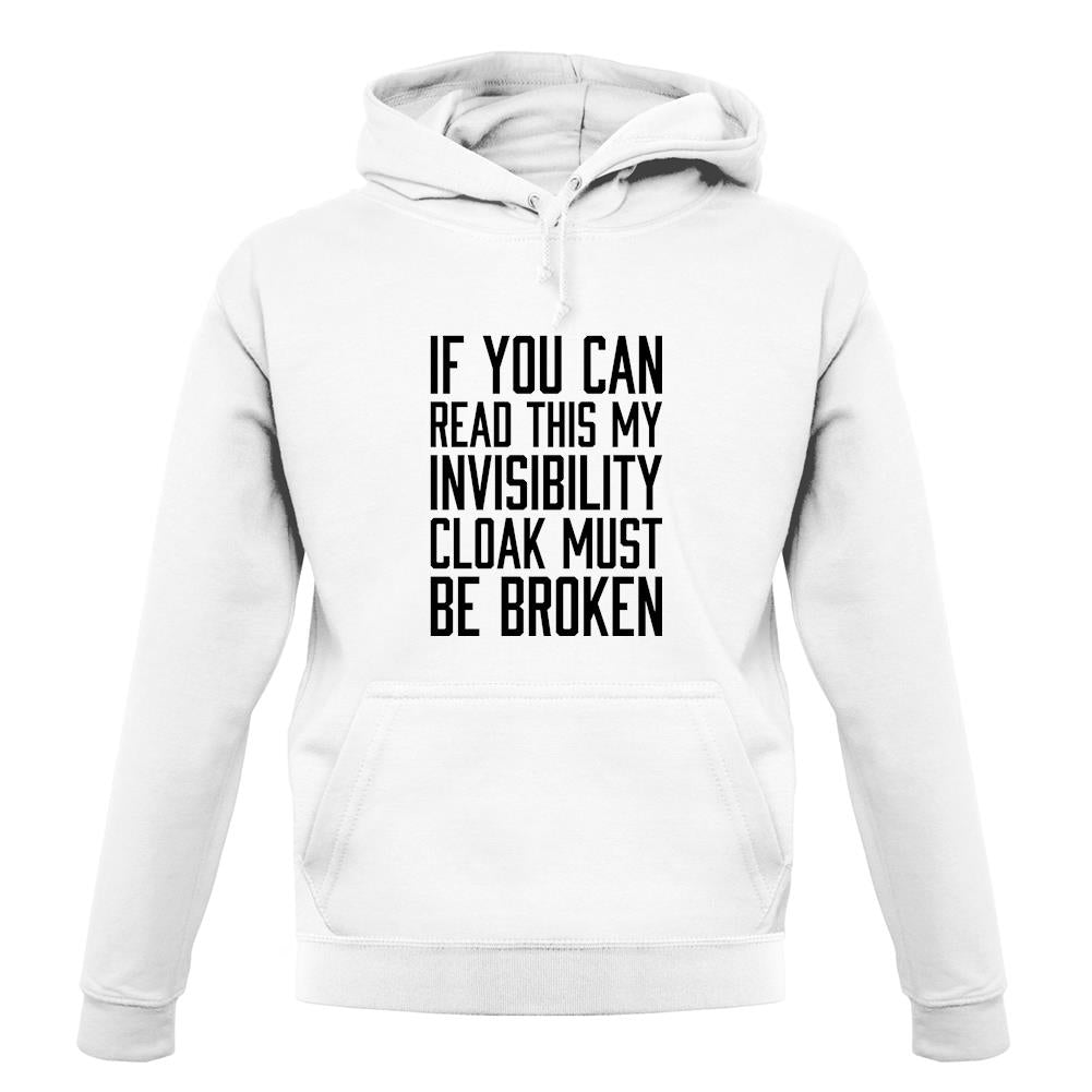 My Invisibility Cloak Must Be Broken unisex hoodie My Invisibility Cloak Must Be Broken unisex hoodie