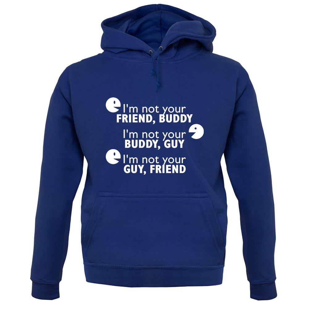 I'm Not Your Friend Buddy unisex hoodie I'm Not Your Friend Buddy unisex hoodie