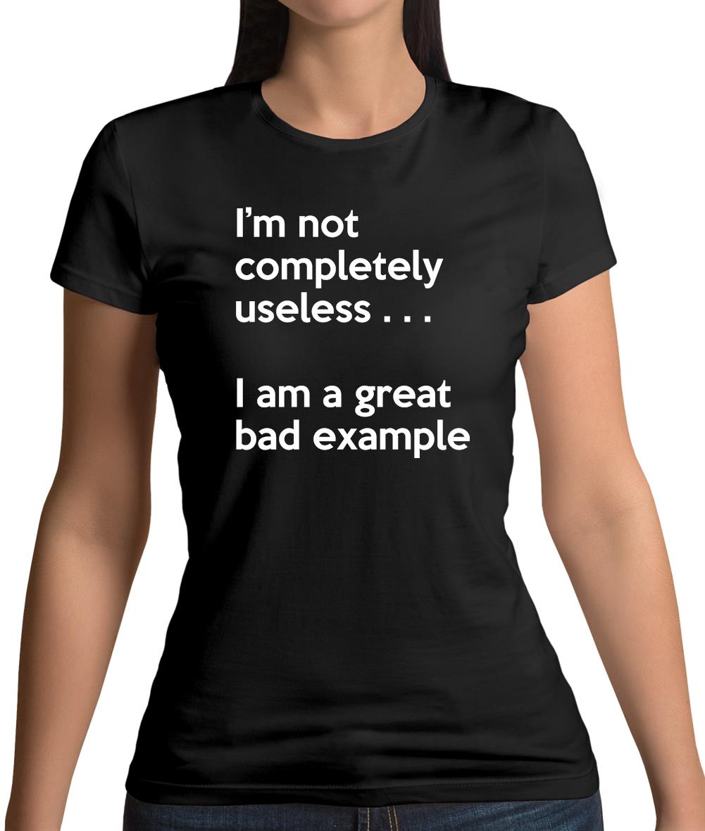 I'm Not Completely Useless Womens T-Shirt I'm Not Completely Useless Womens T-Shirt