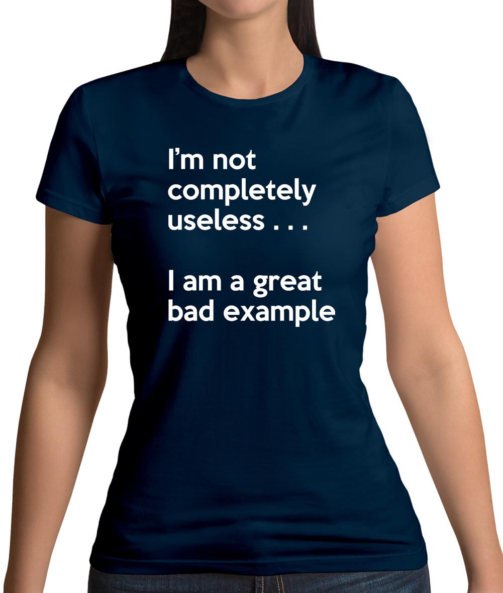 I'm Not Completely Useless Womens T-Shirt I'm Not Completely Useless Womens T-Shirt