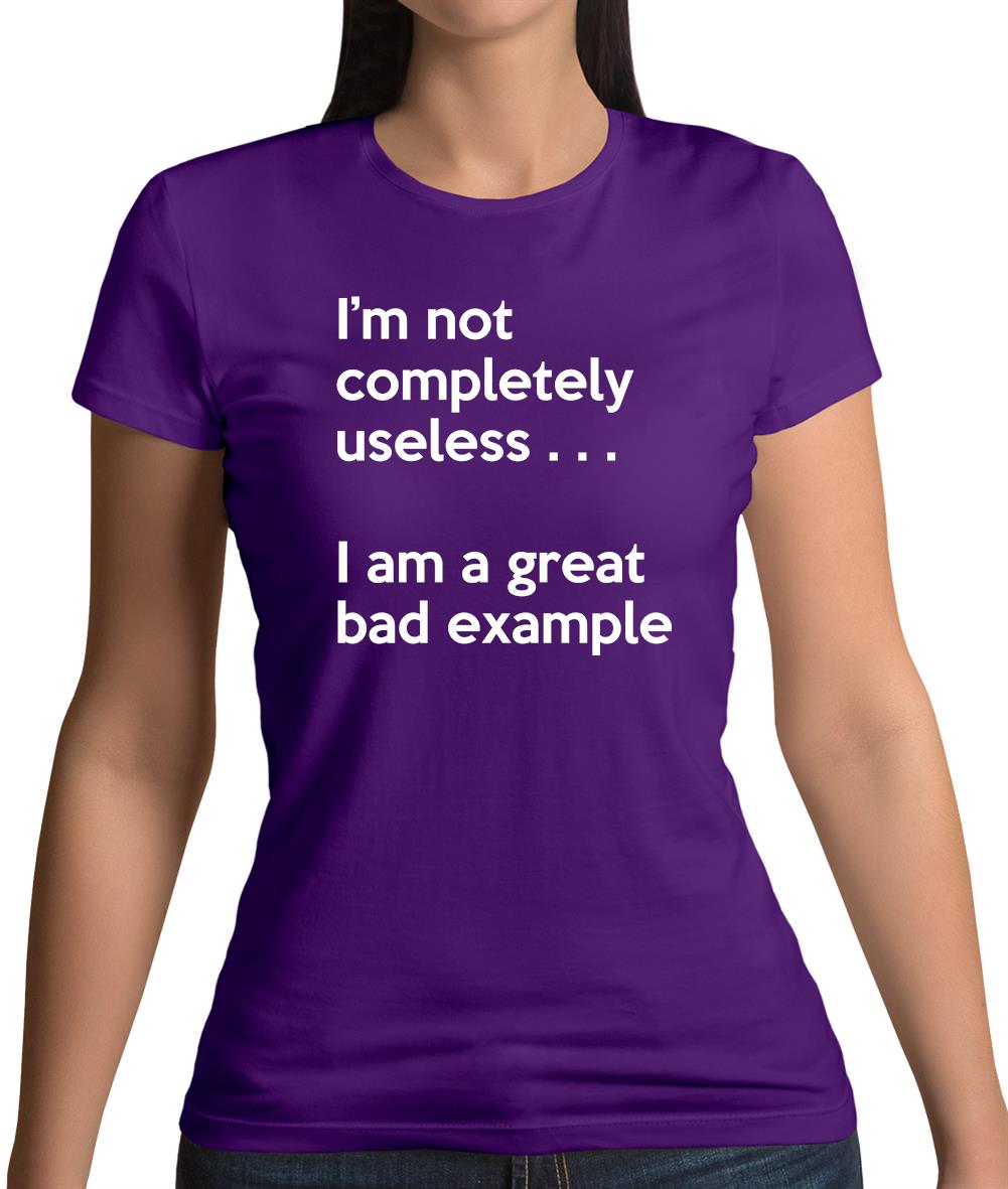 I'm Not Completely Useless Womens T-Shirt I'm Not Completely Useless Womens T-Shirt