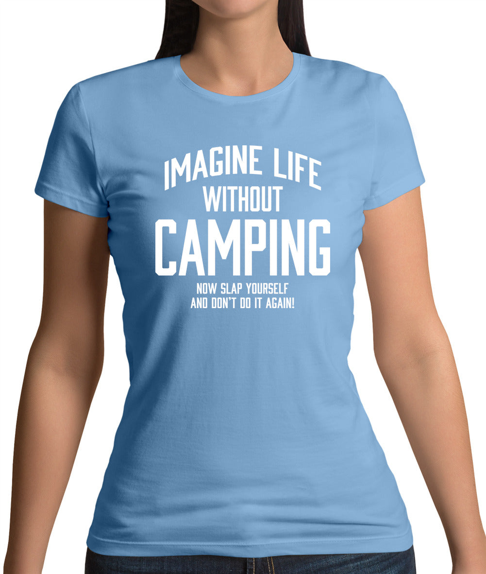 Imagine Life Without Camping Womens T-Shirt Imagine Life Without Camping Womens T-Shirt