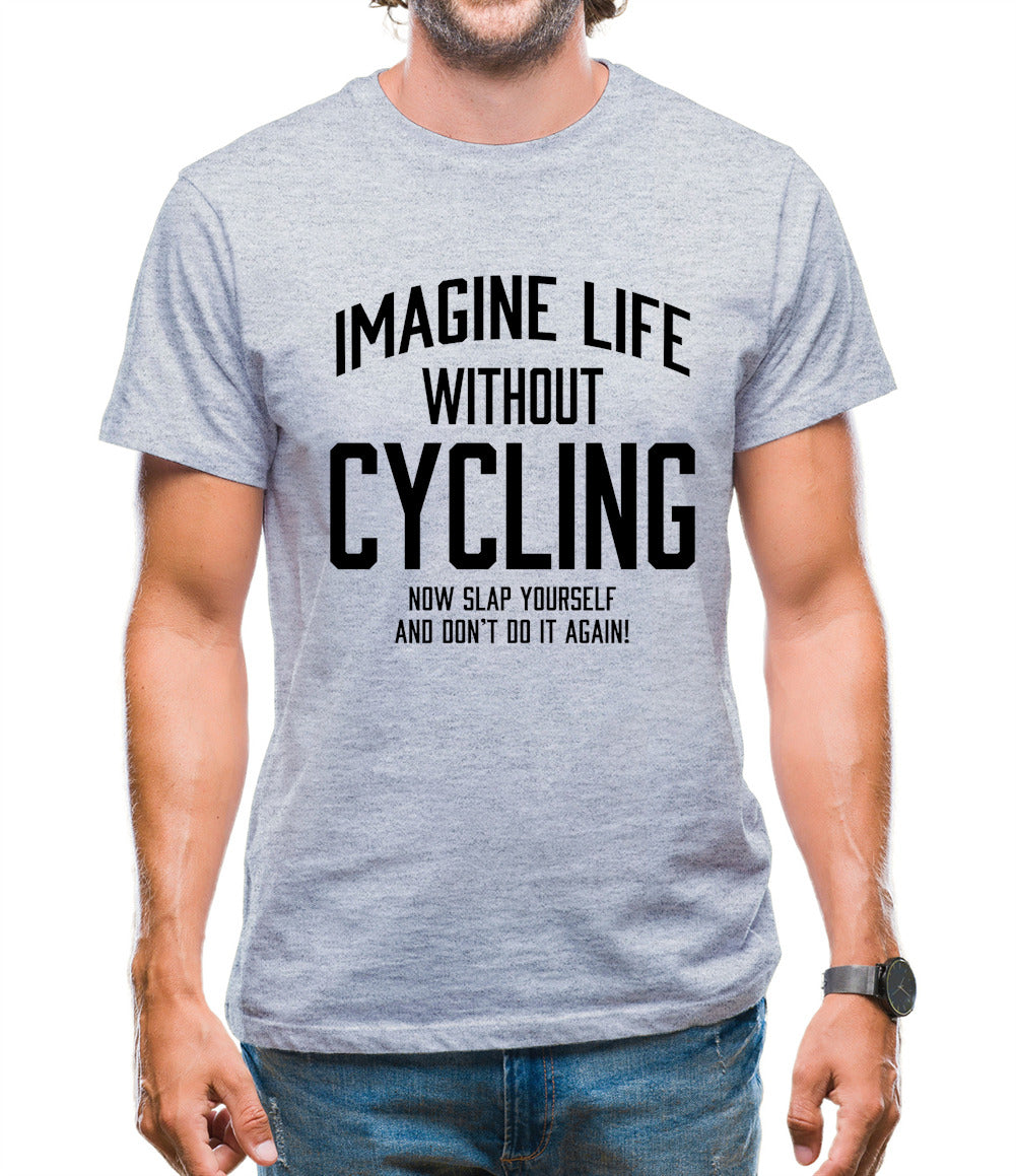 Imagine Life Without Cycling Mens T-Shirt Imagine Life Without Cycling Mens T-Shirt