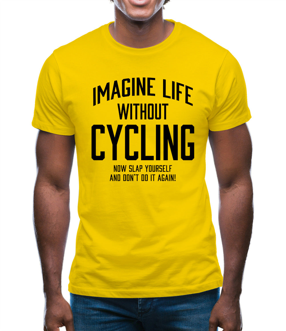 Imagine Life Without Cycling Mens T-Shirt Imagine Life Without Cycling Mens T-Shirt