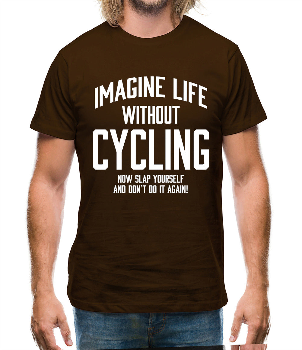 Imagine Life Without Cycling Mens T-Shirt Imagine Life Without Cycling Mens T-Shirt
