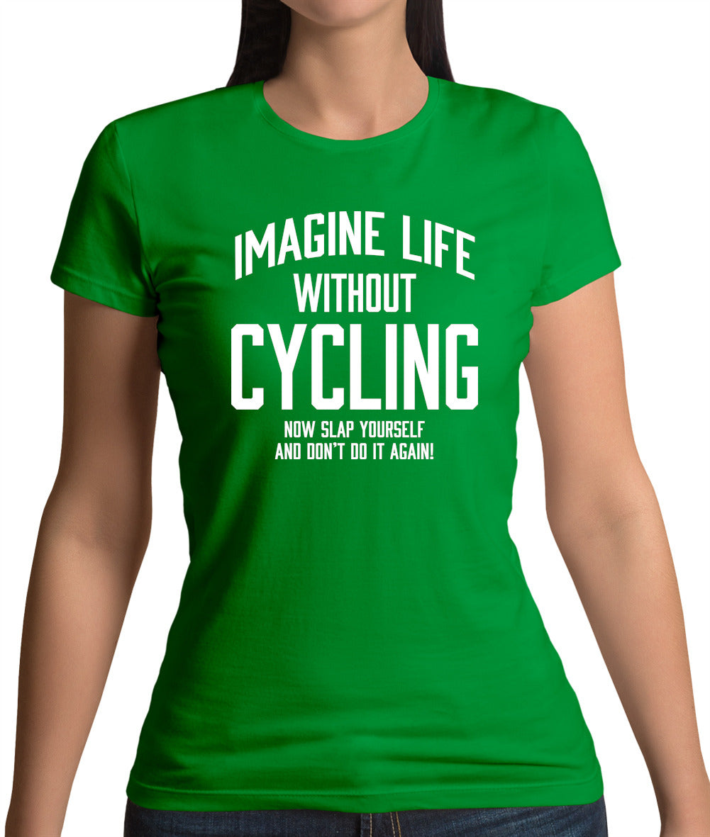 Imagine Life Without Cycling Womens T-Shirt Imagine Life Without Cycling Womens T-Shirt