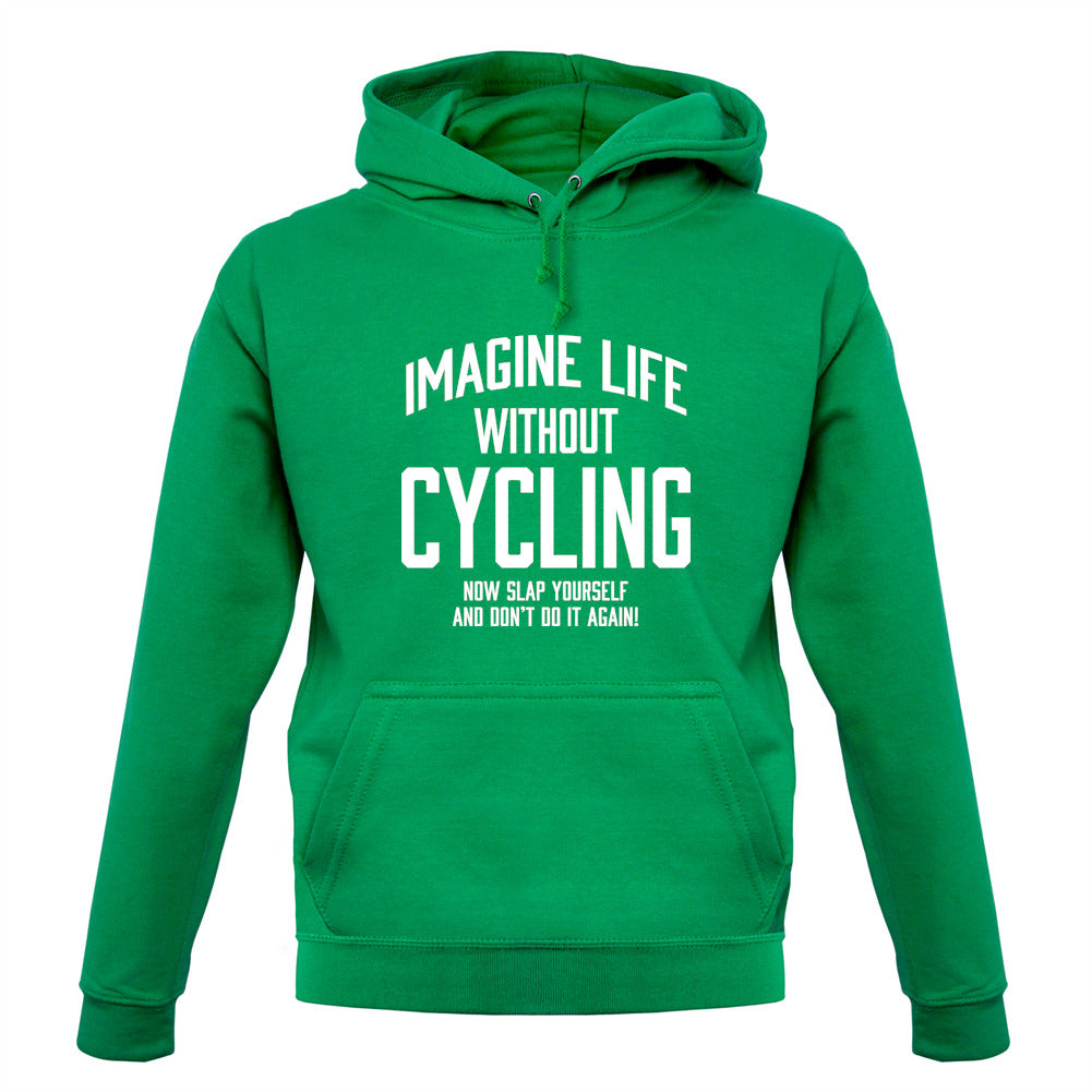 Imagine Life Without Cycling Unisex Hoodie Imagine Life Without Cycling Unisex Hoodie