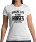 Imagine Life Without Horses Womens T-Shirt Imagine Life Without Horses Womens T-Shirt