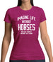 Imagine Life Without Horses Womens T-Shirt Imagine Life Without Horses Womens T-Shirt