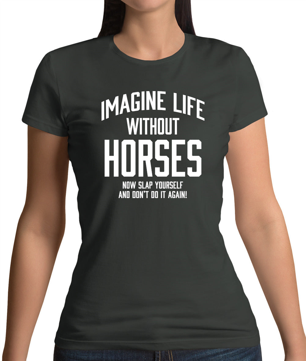 Imagine Life Without Horses Womens T-Shirt Imagine Life Without Horses Womens T-Shirt