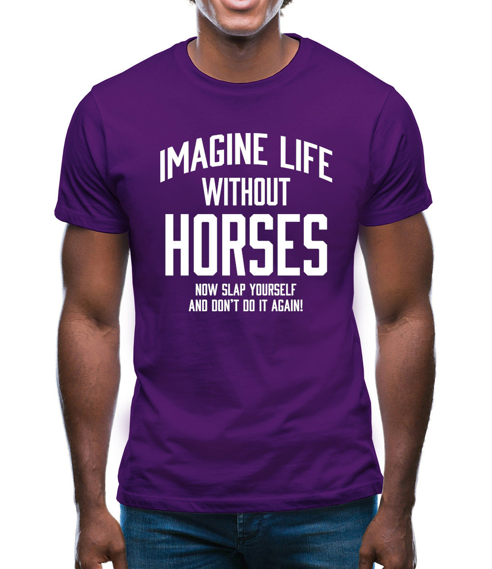 Imagine Life Without Horses Mens T-Shirt Imagine Life Without Horses Mens T-Shirt