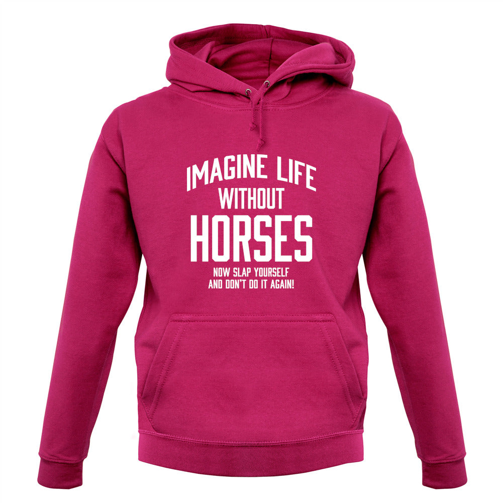 Imagine Life Without Horses Unisex Hoodie Imagine Life Without Horses Unisex Hoodie