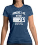 Imagine Life Without Horses Womens T-Shirt Imagine Life Without Horses Womens T-Shirt