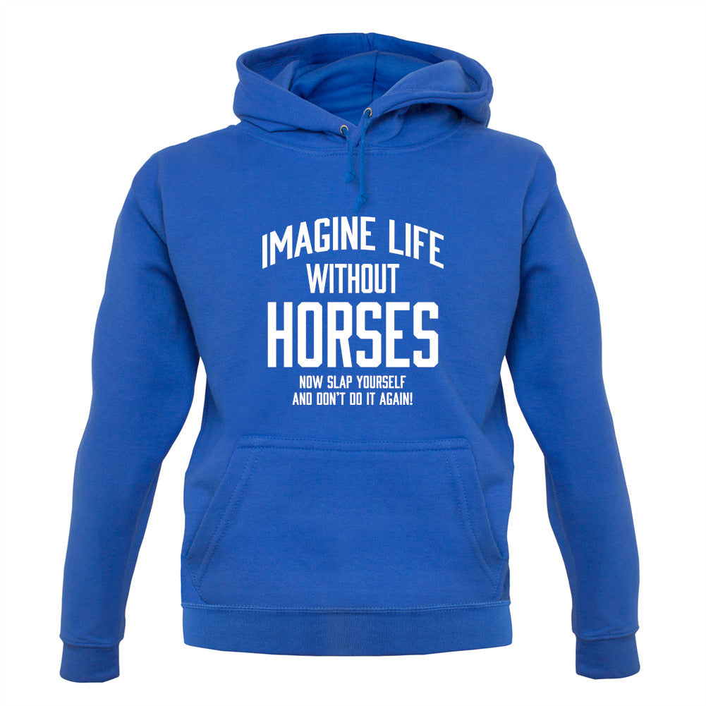 Imagine Life Without Horses Unisex Hoodie Imagine Life Without Horses Unisex Hoodie